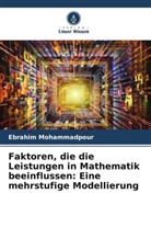 Ebrahim Mohammadpour - Faktoren, die die Leistungen in Mathematik beeinflussen: Eine mehrstufige Modellierung