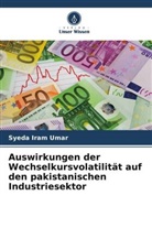Syeda Iram Umar - Auswirkungen der Wechselkursvolatilität auf den pakistanischen Industriesektor