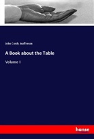 John Cordy Jeaffreson - A Book about the Table