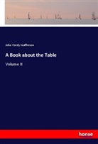 John Cordy Jeaffreson - A Book about the Table