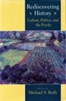 Michael S Roth, Michael S. Roth - Rediscovering History