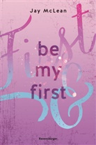 Jay McLean - Be My First - First & Forever 1 (Intensive, tief berührende New Adult Romance)