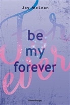 Jay McLean - Be My Forever - First & Forever 2 (Intensive, tief berührende New Adult Romance)