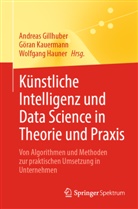 Andreas Gillhuber, Wolfgang Hauner, Göran Kauermann - Künstliche Intelligenz und Data Science in Theorie und Praxis