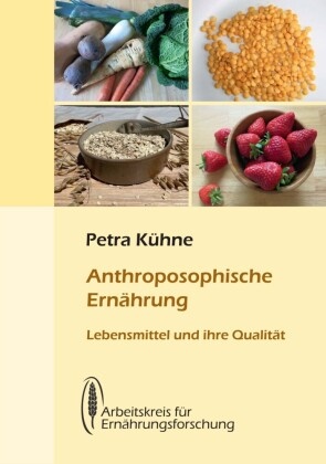 Dr. Petra Kühne, Petra Kühne - Anthroposophische Ernährung Lebensmittel und ihre Qualität