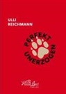Ulli Reichmann - Perfekt unerzogen