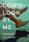 Charles Holdefer - Don't Look at me