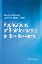 Behera, Lambodar Behera, Manoj Kumar Gupta, Manoj Kumar Gupta - Applications of Bioinformatics in Rice Research