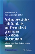 Jr. Fisher, William P. Fisher, William P Fisher Jr, William P. Fisher Jr, William P. Fisher Jr., J Massengill... - Explanatory Models, Unit Standards, and Personalized Learning in Educational Measurement