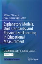 Jr. Fisher, William P. Fisher, William P. Fisher Jr, William P. Fisher Jr., J Massengill, Paula J. Massengill... - Explanatory Models, Unit Standards, and Personalized Learning in Educational Measurement