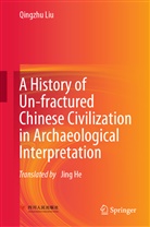Qingzhu Liu - A History of Un-fractured Chinese Civilization in Archaeological Interpretation