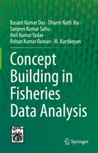 Basant Kumar Das, Dharm Nath Jha, M. Kartikeyan, Rohan Kumar Raman, Sanjeev Ku Sahu, Sanjeev Kumar Sahu... - Concept Building in Fisheries Data Analysis