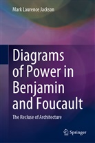 Mark Laurence Jackson - Diagrams of Power in Benjamin and Foucault