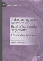 Zhanar Sekerbayeva - Understanding Actors and Processes Shaping Transgender Subjectivities