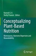 Praveen, Shelly Praveen, Ramesh S V, Ramesh S. V., Ramesh S.V. - Conceptualizing Plant-Based Nutrition