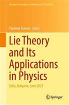 Vladimir Dobrev - Lie Theory and Its Applications in Physics