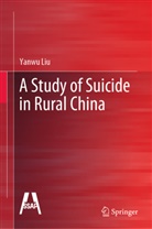 Yanwu Liu, Hongyan Luo - A Study of Suicide in Rural China
