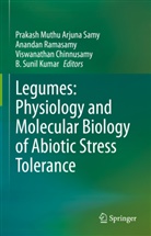 Viswanathan Chinnusamy, Viswanathan Chinnusamy et al, Prakash Muthu Arjuna Samy, Anandan Ramasamy, B. Sunil Kumar - Legumes: Physiology and Molecular Biology of Abiotic Stress Tolerance