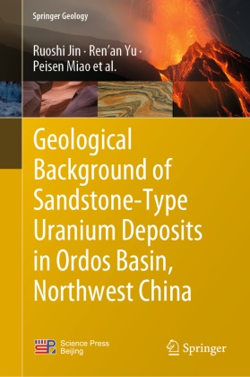 Ruoshi Jin, Peisen Miao, Yu, Ren¿an Yu, Renan Yu, … - Geological Background of Sandstone-Type Uranium Deposits in Ordos Basin, Northwest China