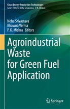 P K Mishra, P. K. Mishra, Neha Srivastava, Bhavana Verma, Bhawna Verma - Agroindustrial Waste for Green Fuel Application
