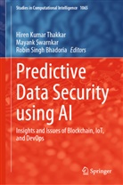 Robin Singh Bhadoria, Robin Singh Bhadoria, Mayank Swarnkar, Hiren Kumar Thakkar - Predictive Data Security using AI