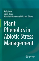 Salim Khan, Rafiq Lone, Abdullah Mohammed Al-Sadi - Plant Phenolics in Abiotic Stress Management