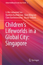 Clare Bartholomaeus, Nanthini Karthikeyan, Ka Lim, Kam Ming Lim, Li Mei Johannah Soo, Nicola Yelland - Children's Lifeworlds in a Global City: Singapore