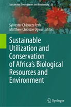 Sylvester Chibueze Izah, Chidozie Ogwu, Sylvester Chibueze Izah, Matthew Chidozie Ogwu - Sustainable Utilization and Conservation of Africa's Biological Resources and Environment