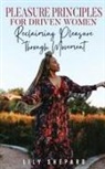 Lily Shepard - Pleasure Principles for Driven Women Reclaiming Pleasure through Movement