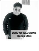 Dileep Mani - LORD OF ILLUSIONS