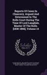 Charles Beavan, Baron Henry Bickersteth Langdale, Great Britain Court Of Chancery - Reports Of Cases In Chancery, Argued And Determined In The Rolls Court During The Time Of Lord Langdale, Master Of The Rolls. [1838-1866], Volume 14