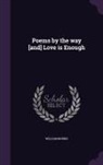 William Morris - Poems by the way [and] Love is Enough