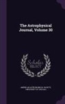American Astronomical Society, University of Chicago - The Astrophysical Journal, Volume 30