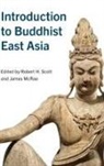 Robert H. (EDT)/ Mcrae Scott, Robert H. Mcrae Scott, James McRae, McRae James, Robert H. Scott - Introduction to Buddhist East Asia