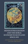 Jim Phillips, Jim (Professor in Economic & Social Hist Phillips, Jim Wright Phillips, Jim Tomlinson, Valerie Wright - Deindustrialisation and the Moral Economy in Scotland Since 1955