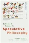 James Bradley, Sean J McGrath, Sean J. McGrath, J Sean McGrath, Sean Mcgrath, Sean J McGrath - Collected Essays in Speculative Philosophy