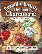 Anne Schaeffer, Kate Woodson - Beautiful Boards & Delicious Charcuterie for Every Occasion