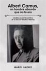 Mario Jiménez - Albert Camus, Un Hombre Absurdo Que No Lo Era