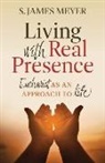 S James Meyer, S. James Meyer - Living with Real Presence: Eucharist as an Approach to Life