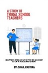 Shah Krutika - Occupational stress, job satisfaction and adjustment A study of tribal school teachers