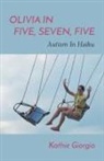 Kathie Giorgio - Olivia In Five, Seven, Five; Autism In Haiku
