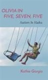 Kathie Giorgio - Olivia In Five, Seven, Five; Autism In Haiku