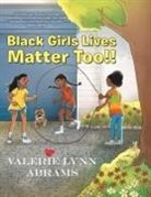 Valerie Lynn Abrams - Black Girls Lives Matter Too!!