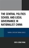 Chen-cheng Wang - Central Politics School and Local Governance in Nationalist China