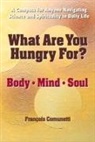 Francois Comunetti - What Are You Hungry For: Body, Mind, and Soul