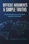 Terrance B. McGee - Difficult Arguments & Simple Truths: When Modern Day Afflictions Advance Exposures