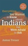Anton Treuer - Everything You Wanted to Know About Indians but Were Afraid to Ask