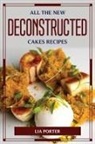 Lia Porter - All the New Deconstructed Cakes Recipes