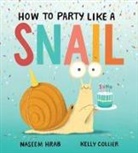 Naseem Hrab, Kelly Collier - How to Party Like a Snail