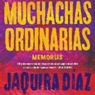 Jaquira Diaz, Maria Victoria Martinez - Muchachas Ordinarias (Spanish Edition): Memorias (Audio book)